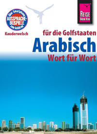 Reise Know-How Sprachführer Arabisch für die Golfstaaten - Wort für Wort. Für Dubai / Vereinigte Arabische Emirate, Kuwait, Bahrain, Katar, Saudi-Arabien.