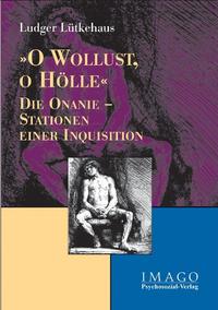 »O Wollust, o Hölle«