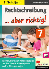 Rechtschreibung ... aber richtig! / Klasse 7