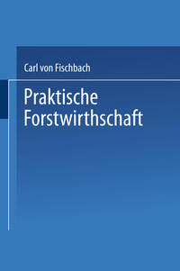 Praktische Forstwirthschaft