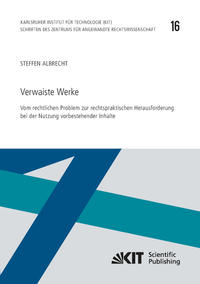 Verwaiste Werke - Vom rechtlichen Problem zur rechtspraktischen Herausforderung bei der Nutzung vorbestehender Inhalte