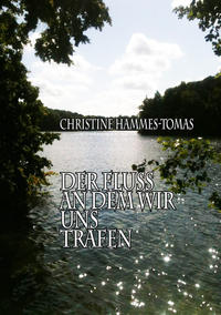 Der Fluss, an dem wir uns trafen