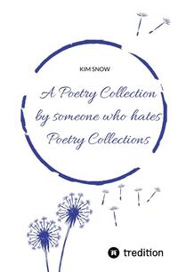 A Poetry Collection by someone who hates poetry collections