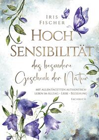 Hochsensibilität - das besondere Geschenk der Natur