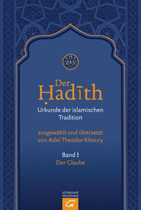 Der Hadith. Quelle der islamischen Tradition / Der Glaube