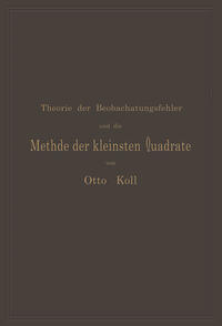 Die Theorie der Beobachtungsfehler und die Methode der kleinsten Quadrate mit ihrer Anwendung auf die Geodäsie und die Wassermessungen