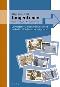 JungenLeben - Traum und Trauma des Mannwerdens