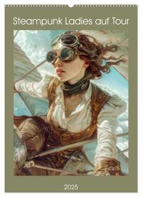 Steampunk Ladies auf Tour (Wandkalender 2025 DIN A2 hoch), CALVENDO Monatskalender