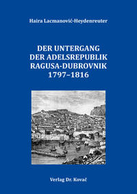 Der Untergang der Adelsrepublik Ragusa-Dubrovnik 1797–1816