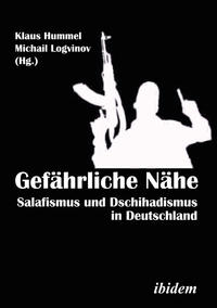 Gefährliche Nähe. Salafismus und Dschihadismus in Deutschland