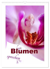 Lass Blumen sprechen (Wandkalender 2025 DIN A3 hoch), CALVENDO Monatskalender