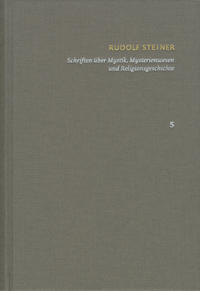 Rudolf Steiner: Schriften. Kritische Ausgabe / Band 5: Schriften über Mystik, Mysterienwesen und Religionsgeschichte