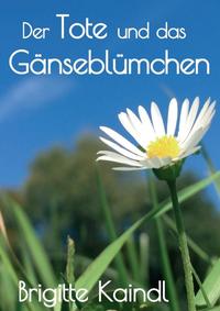 Der Tote und das Gänseblümchen