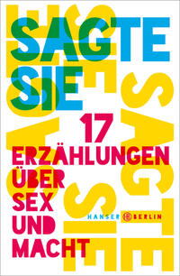 Sagte sie. 17 Erzählungen über Sex und Macht