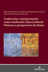 Traducción e interpretación como mediación (inter)cultural: Visiones y perspectivas de futuro