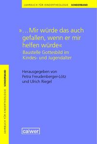 Jahrbuch für Kindertheologie Sonderband: "...Mir würde das auch gefallen, wenn er mir helfen würde"