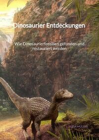 Dinosaurier Entdeckungen - Wie Dinosaurierfossilien gefunden und restauriert werden