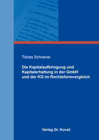 Die Kapitalaufbringung und Kapitalerhaltung in der GmbH und der KG im Rechtsformvergleich