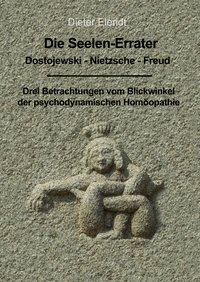 Die Seelenerrater. Dostojewski - Nietzsche - Freud