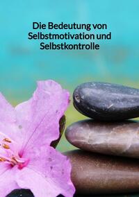 Die Bedeutung von Selbstmotivation und Selbstkontrolle