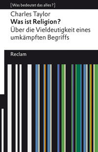 Was ist Religion? Über die Vieldeutigkeit eines umkämpften Begriffs. [Was bedeutet das alles?]