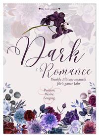 Dark Romance - Dunkle Blütenromantik für's ganze Jahr (Wandkalender 2025 DIN A2 hoch), CALVENDO Monatskalender