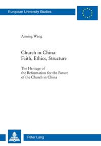 Church in China: Faith, Ethics, Structure