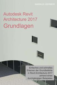 Autodesk Revit Architecture 2017 Grundlagen