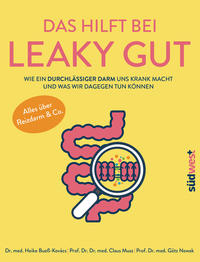 Das hilft bei Leaky Gut - Wie ein durchlässiger Darm uns krank macht und was wir dagegen tun können. Alles über Reizdarm & Co.