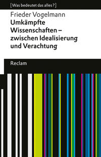 Umkämpfte Wissenschaften – zwischen Idealisierung und Verachtung. [Was bedeutet das alles?]