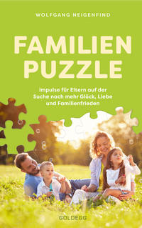 Familienpuzzle. Impulse für Eltern auf der Suche nach mehr Glück, Liebe und Familienfrieden. Vergessen Sie konventionelle Konzepte wie Erziehung! Praxis-Tipps eines Pädagogen & Vaters.