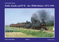 Kohle, Kaolin und IV K - der "Wilde Robert" 1975-1991