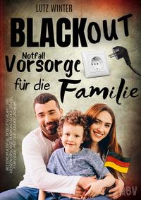 BLACKOUT Notfallvorsorge für die Familie bei Stromausfall in Deutschland: Das Krisenvorsorge Buch und Schutzengel für Vater - Mutter - Kinder und Baby