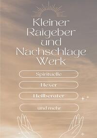 Ein kleiner Ratgeber und Nachschlagewerk für Spirituelle, Hexer, Heilberater und mehr