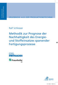 Methodik zur Prognose der Nachhaltigkeit des Energie- und Stoffeinsatzes spanender Fertigungsprozesse