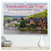 Der wunderschönen Mosel entlang – Von Koblenz bis Trier (hochwertiger Premium Wandkalender 2025 DIN A2 quer), Kunstdruck in Hochglanz