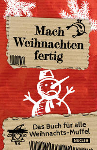 Mach Weihnachten fertig: Das Buch für alle Weihnachts-Muffel