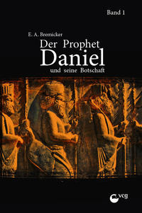 Der Prophet Daniel und seine Botschaft (Band 1)