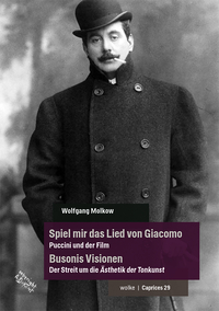 Spiel mir das Lied von Giacomo – Puccini und der Film / Busonis Visionen – Der Streit um die Ästhetik der Tonkunst