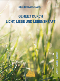 Geheilt durch Licht, Liebe und Lebenskraft