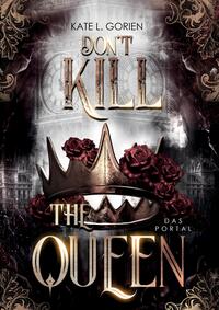 Don't Kill the Queen - Das Portal - Mitreißende Urban Fantasy - die spannungsgeladene Fortsetzung der Don't Kill Reihe.