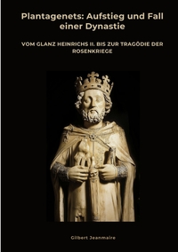 Plantagenets: Aufstieg und Fall einer Dynastie