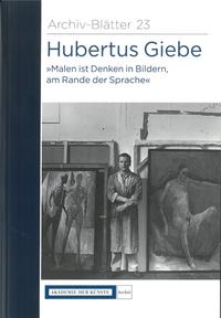 Hubertus Giebe "Malen ist Denken in Bildern, am Rande der Sprache"