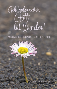 Geh tapfer weiter, Gott tut Wunder!