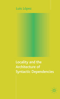 Locality and the Architecture of Syntactic Dependencies