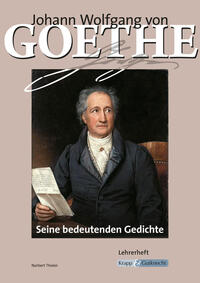 Johann Wolfgang von Goethe – Seine bedeutenden Gedichte – Lehrerheft