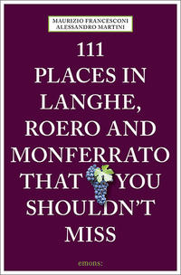 111 Places in Langhe, Roero and Monferrato That You Shouldn't Miss