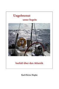 "Ungebremst" / Ungebremst unter Segeln - barfuß über den Atlantik