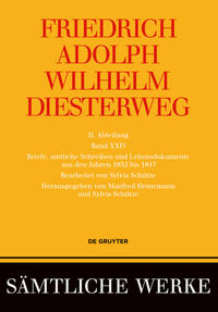 Friedrich Adolph Wilhelm Diesterweg: Sämtliche Werke. Band 18-26 / Briefe, amtliche Schreiben und Lebensdokumente aus den Jahren 1832 bis 1847