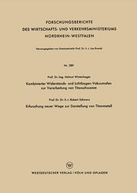 Kombinierter Widerstands- und Lichtbogen-Vakuumofen zur Verarbeitung von Titanschwamm. Erforschung neuer Wege zur Darstellung von Titanmetall